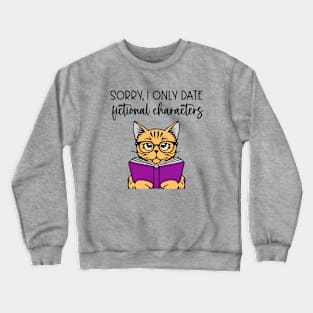 Sorry, I Only Date Fictional Characters Crewneck Sweatshirt